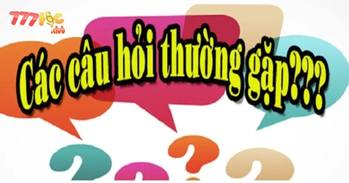 Câu Hỏi Thường Gặp Tại 777loc: Hỗ Trợ Nhanh Cho Các Vấn Đề Cụ Thể