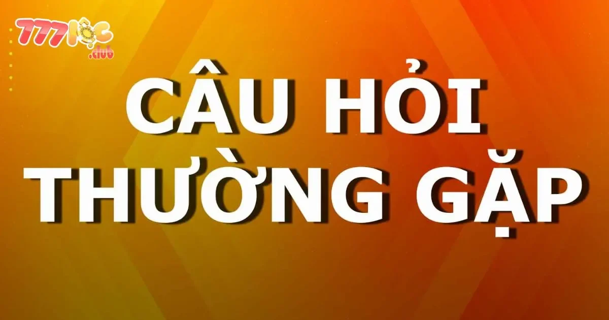 Câu Hỏi Thường Gặp Tại 777loc: Các Câu Hỏi Phổ Biến Từ Người Chơi