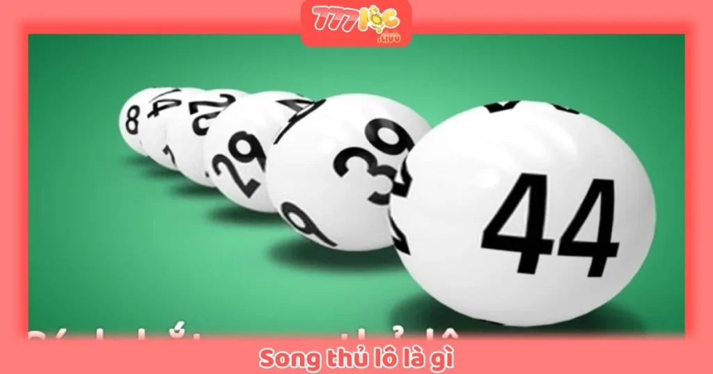 Song Thủ Lô Là Gì? Bí Quyết Chơi Song Thủ Lô Tại 777loc