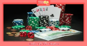 Cách Quản Lý Vốn Casino Hiệu Quả