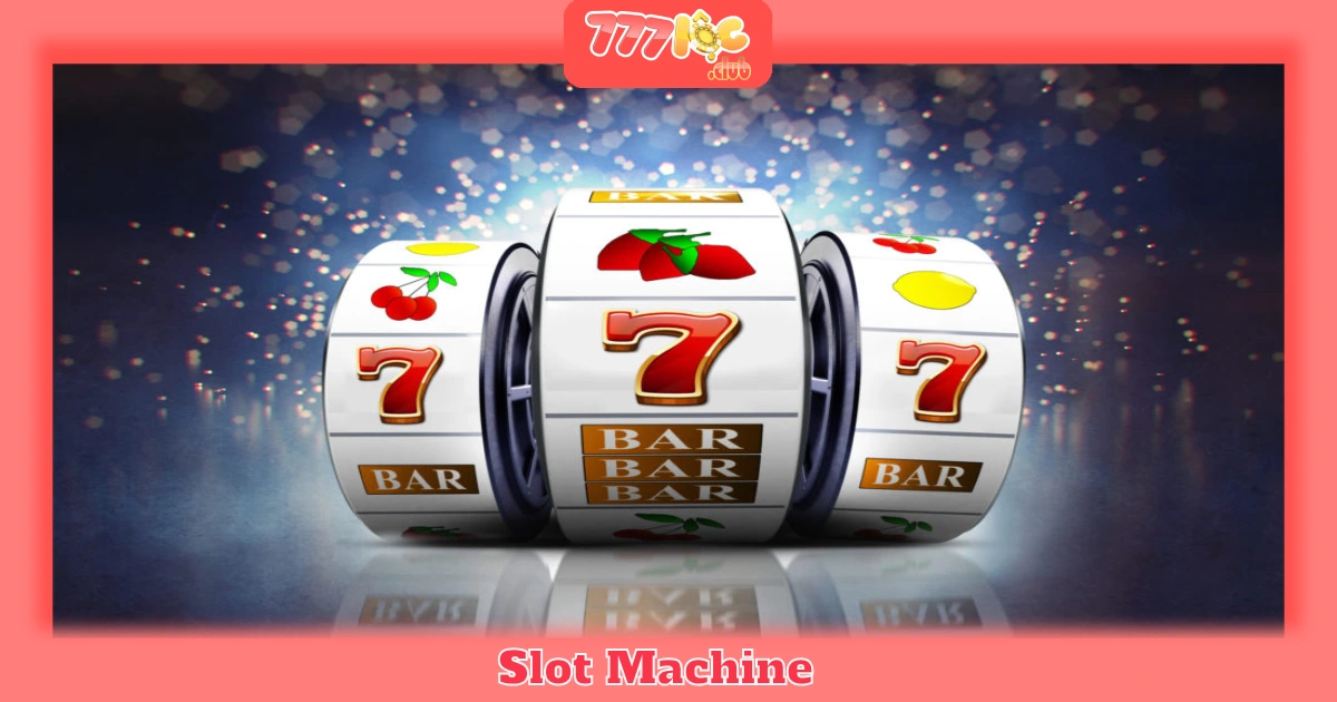 Slot Machine Là Gì? Các Loại Slot Phổ Biến